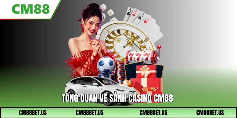 Tổng quan về sảnh Casino Cm88